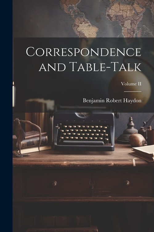 Correspondence and Table-Talk; Volume II (Paperback)