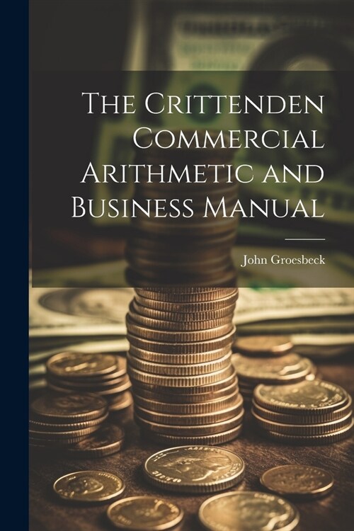 The Crittenden Commercial Arithmetic and Business Manual (Paperback)