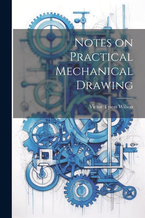 Notes on Practical Mechanical Drawing (Paperback)