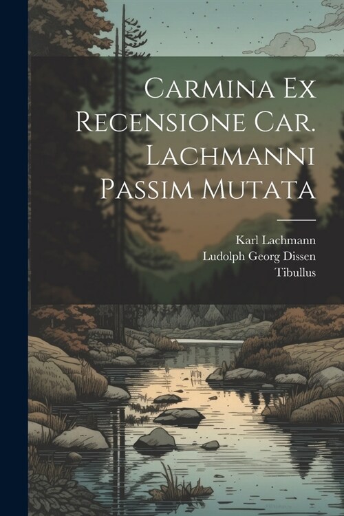 Carmina Ex Recensione Car. Lachmanni passim mutata (Paperback)