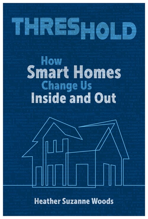 Threshold: How Smart Homes Change Us Inside and Out (Hardcover)