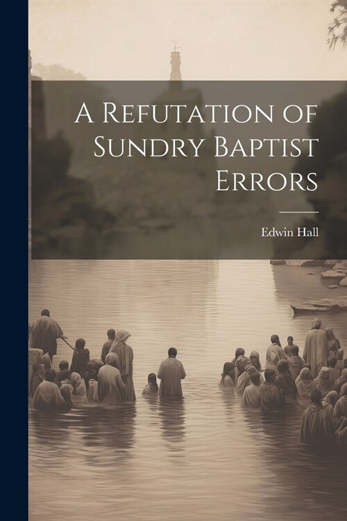 A Refutation of Sundry Baptist Errors (Paperback)