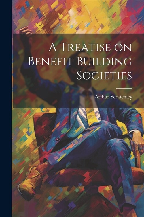 A Treatise on Benefit Building Societies (Paperback)