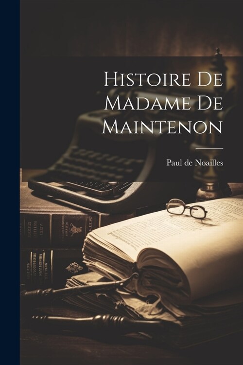 Histoire de Madame de Maintenon (Paperback)