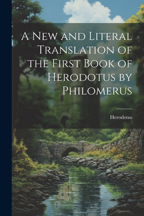A New and Literal Translation of the First Book of Herodotus by Philomerus (Paperback)