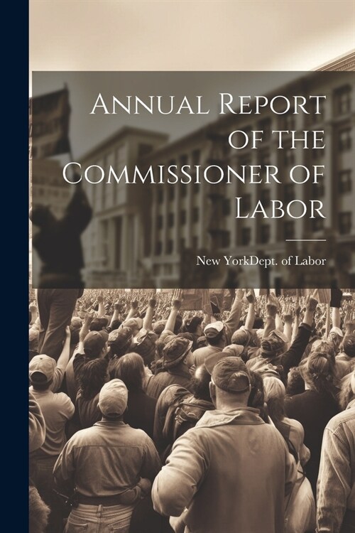 Annual Report of the Commissioner of Labor (Paperback)