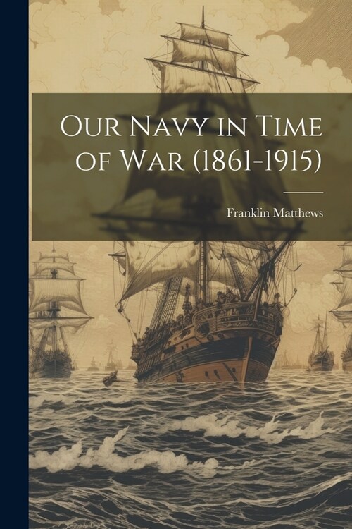 Our Navy in Time of War (1861-1915) (Paperback)