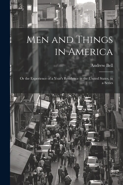 Men and Things in America: Or the Experience of a Years Residence in the United States, in a Series (Paperback)