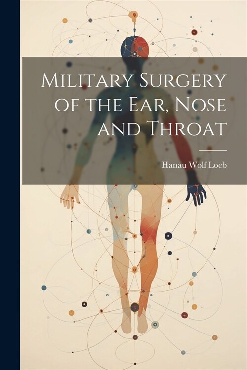 Military Surgery of the Ear, Nose and Throat (Paperback)