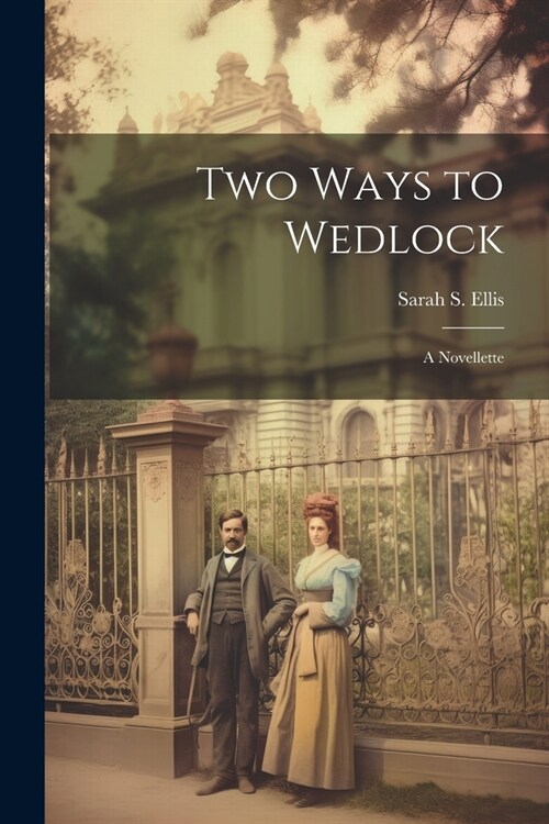 Two Ways to Wedlock: A Novellette (Paperback)