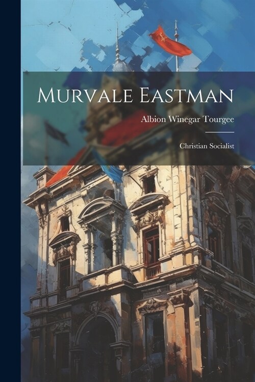 Murvale Eastman: Christian Socialist (Paperback)