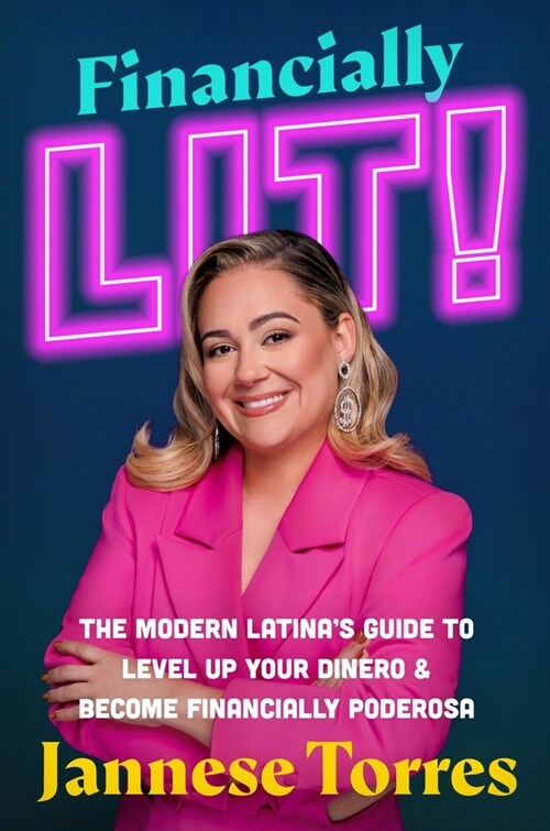 Financially Lit!: The Modern Latinas Guide to Level Up Your Dinero & Become Financially Poderosa (Hardcover)