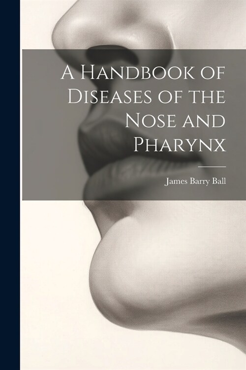 A Handbook of Diseases of the Nose and Pharynx (Paperback)