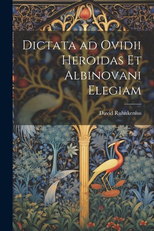 Dictata ad Ovidii Heroidas et Albinovani Elegiam (Paperback)