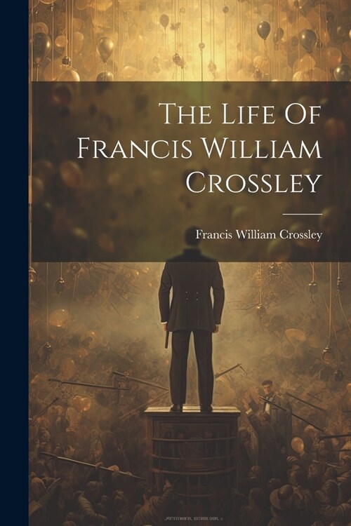 The Life Of Francis William Crossley (Paperback)