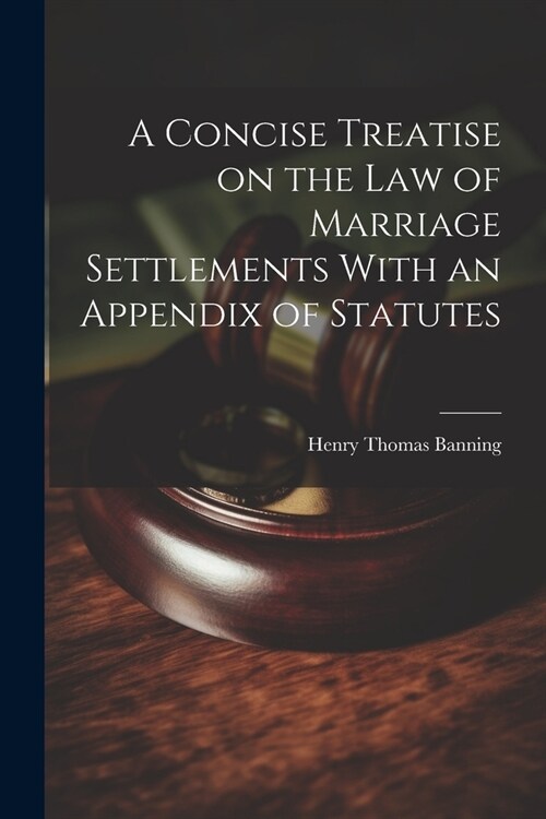 A Concise Treatise on the Law of Marriage Settlements With an Appendix of Statutes (Paperback)