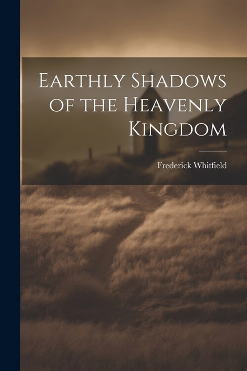 Earthly Shadows of the Heavenly Kingdom (Paperback)