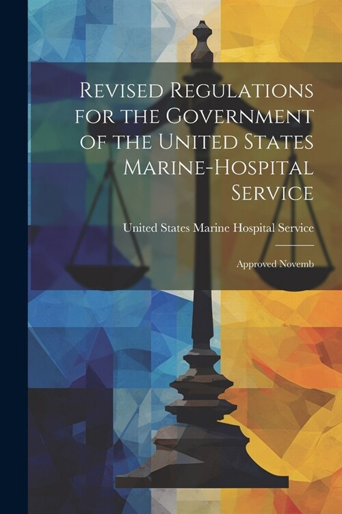 Revised Regulations for the Government of the United States Marine-Hospital Service: Approved Novemb (Paperback)