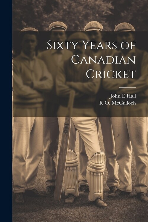 Sixty Years of Canadian Cricket (Paperback)
