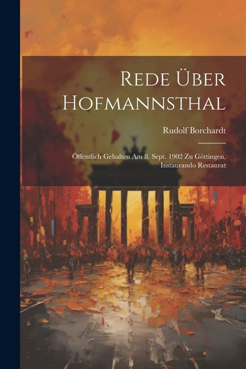 Rede ?er Hofmannsthal; ?fentlich gehalten am 8. Sept. 1902 zu G?tingen, Instaurando Restaurat (Paperback)