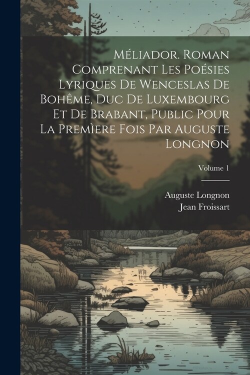 M?iador. Roman comprenant les po?ies lyriques de Wenceslas de Boh?e, duc de Luxembourg et de Brabant, public pour la prem?re fois par Auguste Long (Paperback)