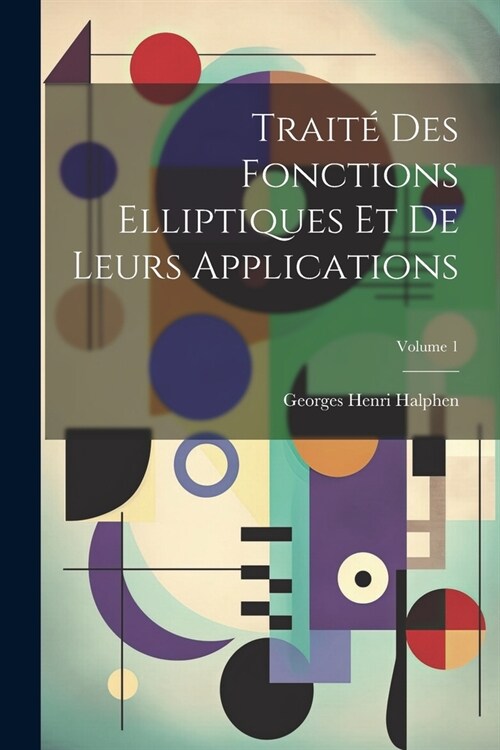 Traité des fonctions elliptiques et de leurs applications; Volume 1 (Paperback)