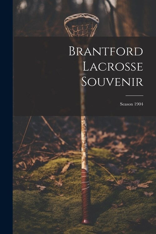 Brantford Lacrosse Souvenir: Season 1904 (Paperback)