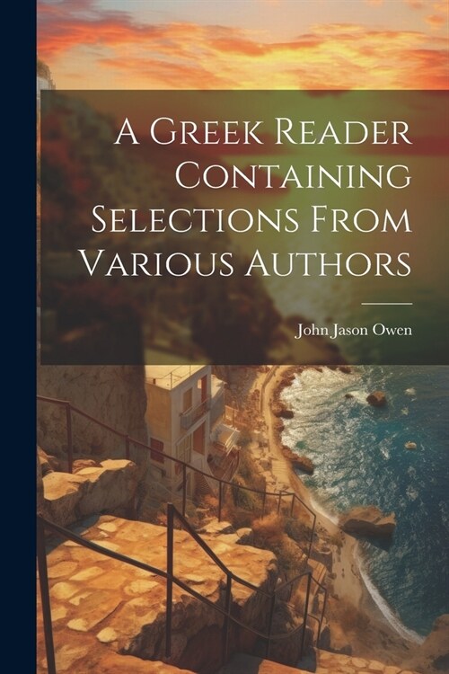 A Greek Reader Containing Selections From Various Authors (Paperback)