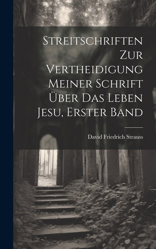 Streitschriften zur Vertheidigung Meiner Schrift ?er das Leben Jesu, erster Band (Hardcover)