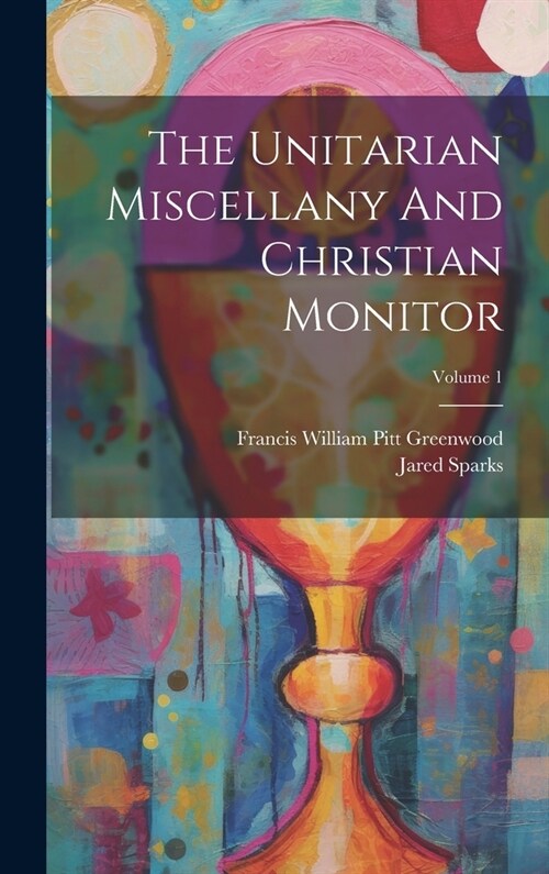 The Unitarian Miscellany And Christian Monitor; Volume 1 (Hardcover)