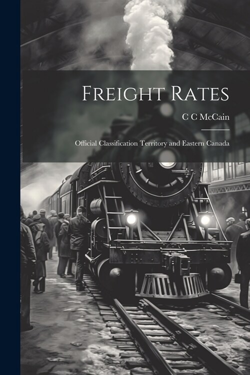 Freight Rates; Official Classification Territory and Eastern Canada (Paperback)