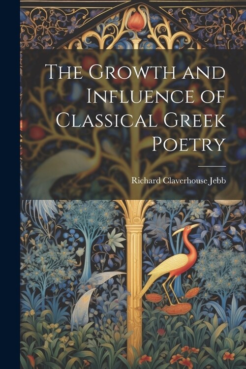 The Growth and Influence of Classical Greek Poetry (Paperback)
