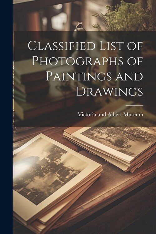 Classified List of Photographs of Paintings and Drawings (Paperback)