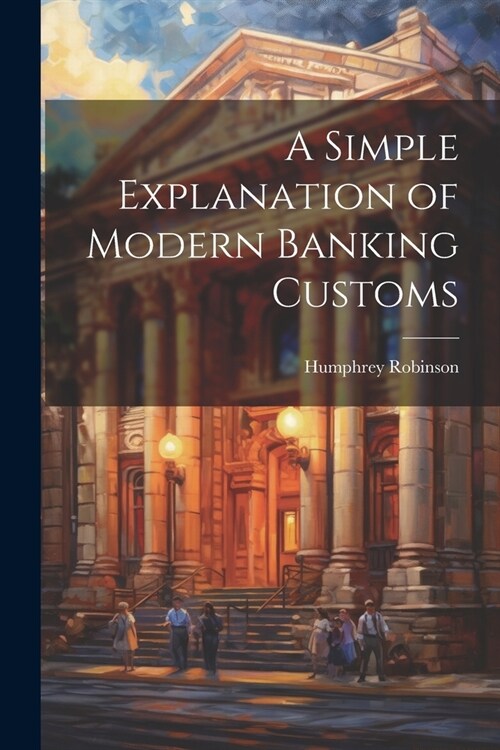 A Simple Explanation of Modern Banking Customs (Paperback)