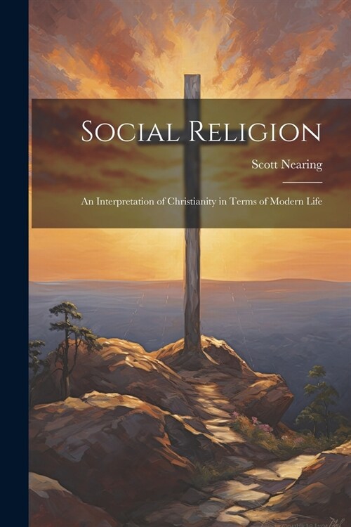 Social Religion: An Interpretation of Christianity in Terms of Modern Life (Paperback)