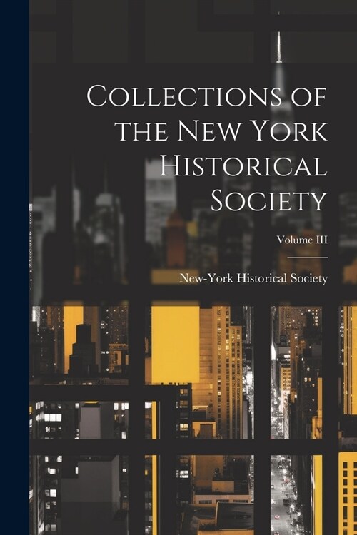 Collections of the New York Historical Society; Volume III (Paperback)