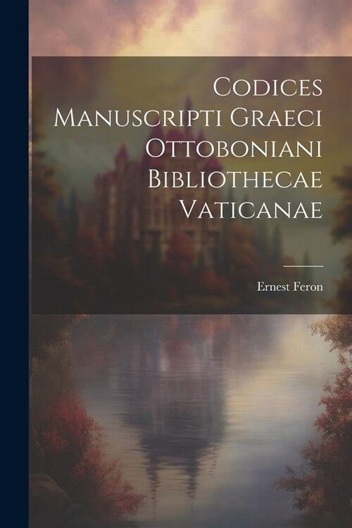 Codices Manuscripti Graeci Ottoboniani Bibliothecae Vaticanae (Paperback)