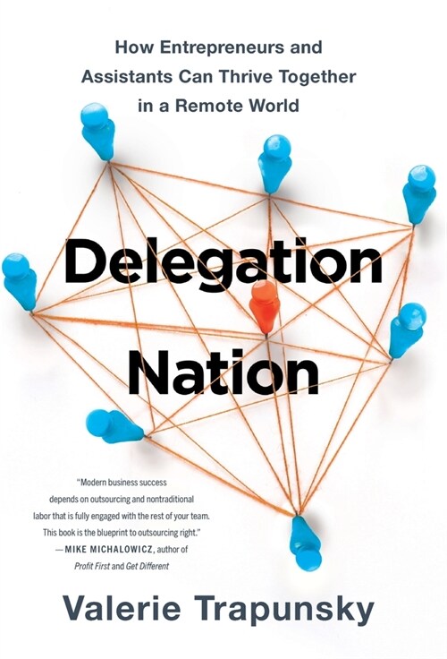 Delegation Nation: How Entrepreneurs and Assistants Can Thrive Together in a Remote World (Hardcover)