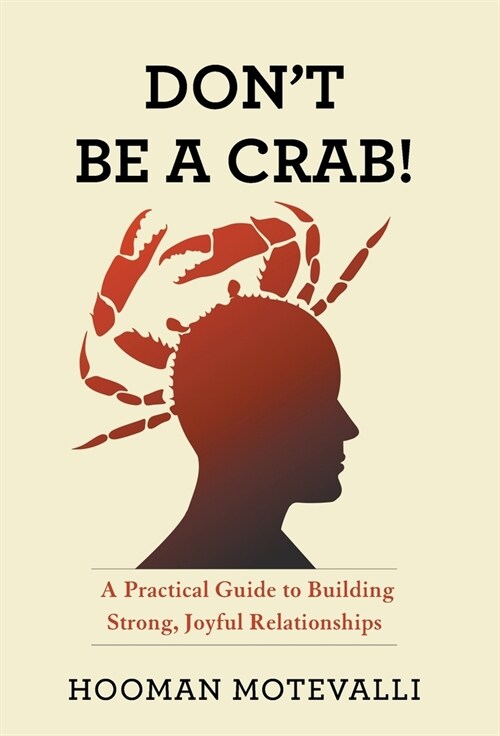 Dont Be a Crab!: A Practical Guide to Building Strong, Joyful Relationships (Hardcover)