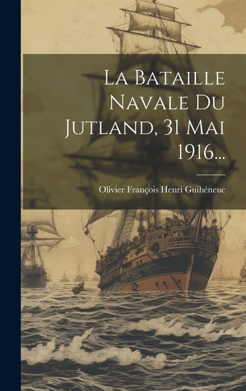 La Bataille Navale Du Jutland, 31 Mai 1916... (Hardcover)