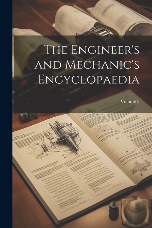 The Engineers and Mechanics Encyclopaedia; Volume 2 (Paperback)