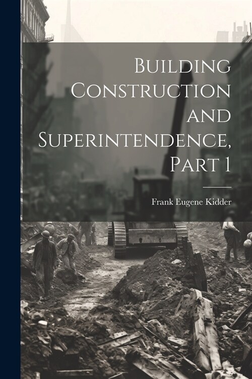 Building Construction and Superintendence, Part 1 (Paperback)