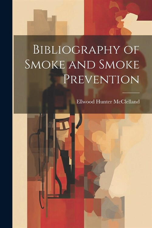 Bibliography of Smoke and Smoke Prevention (Paperback)