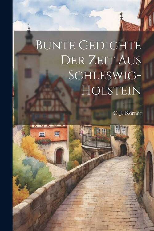 Bunte Gedichte der Zeit aus Schleswig-Holstein (Paperback)