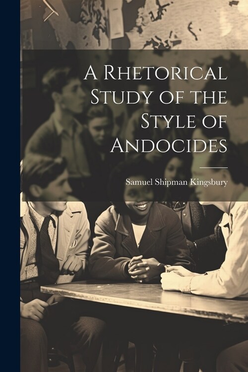 A Rhetorical Study of the Style of Andocides (Paperback)