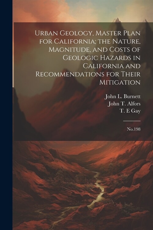 Urban Geology, Master Plan for California; the Nature, Magnitude, and Costs of Geologic Hazards in California and Recommendations for Their Mitigation (Paperback)