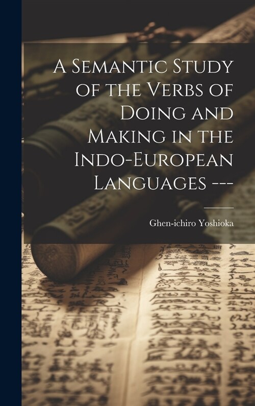 A Semantic Study of the Verbs of Doing and Making in the Indo-European Languages --- (Hardcover)