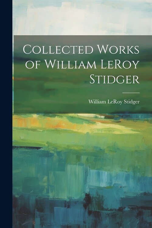 Collected Works of William LeRoy Stidger (Paperback)