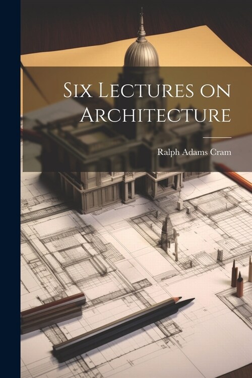 Six Lectures on Architecture (Paperback)