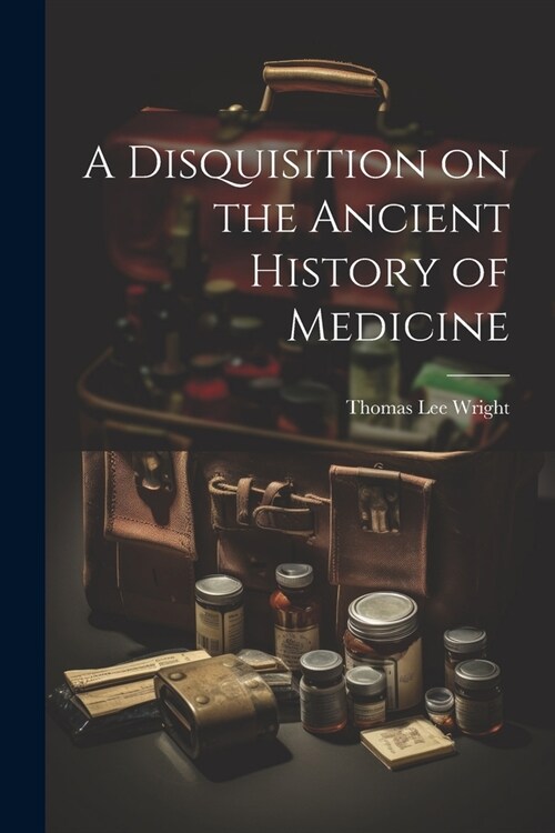 A Disquisition on the Ancient History of Medicine (Paperback)